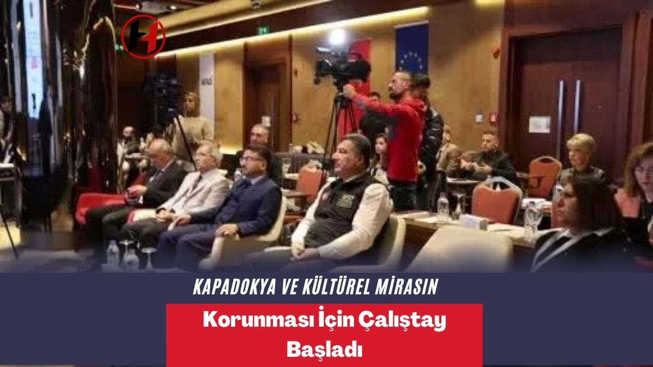 Kapadokya ve Kültürel Mirasın Korunması İçin Çalıştay Başladı