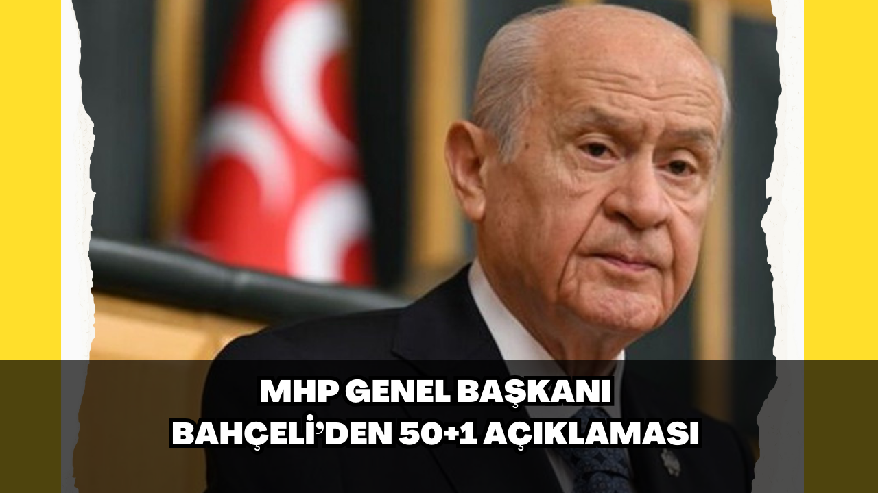 MHP Genel Başkanı Bahçeli’den 50+1 açıklaması