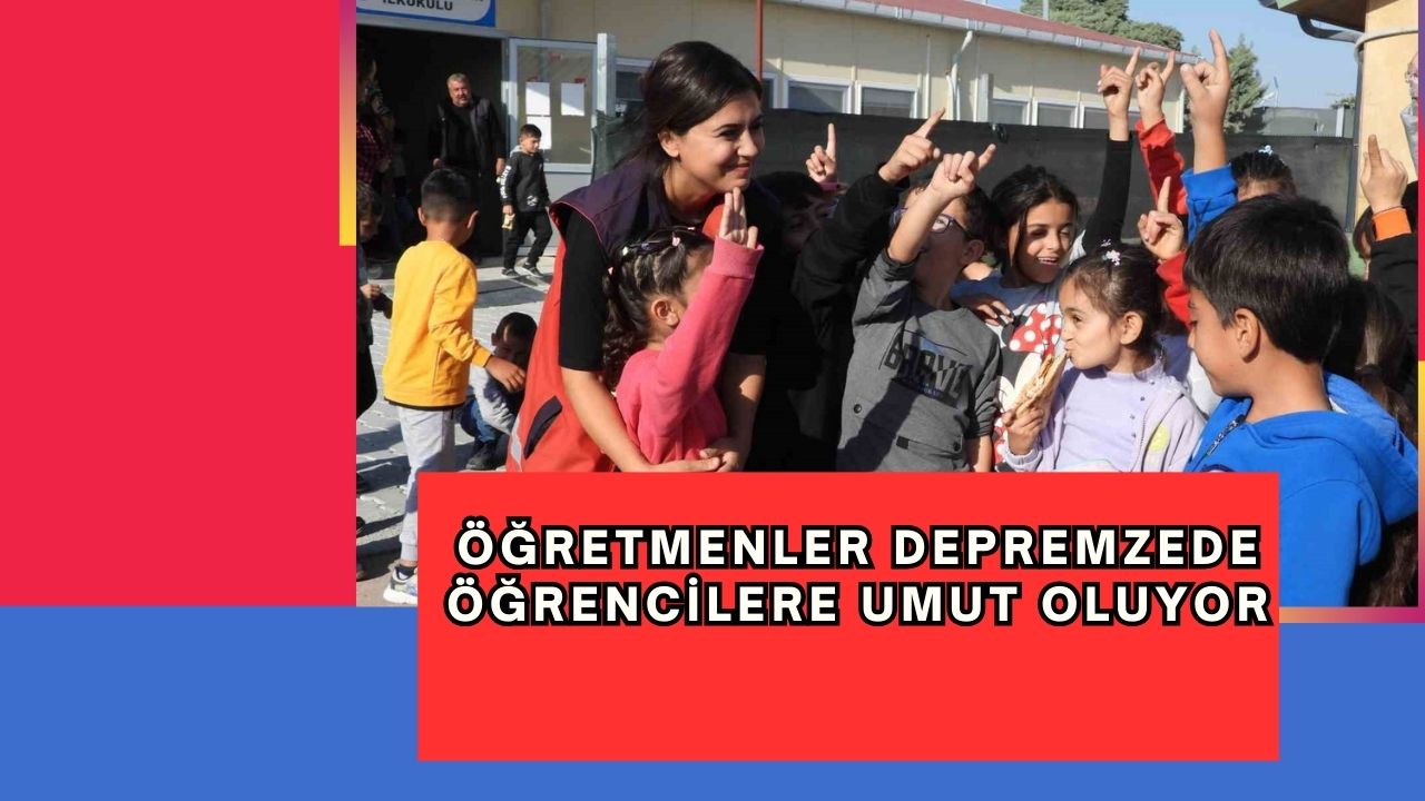 Öğretmenler depremzede öğrencilere umut oluyor