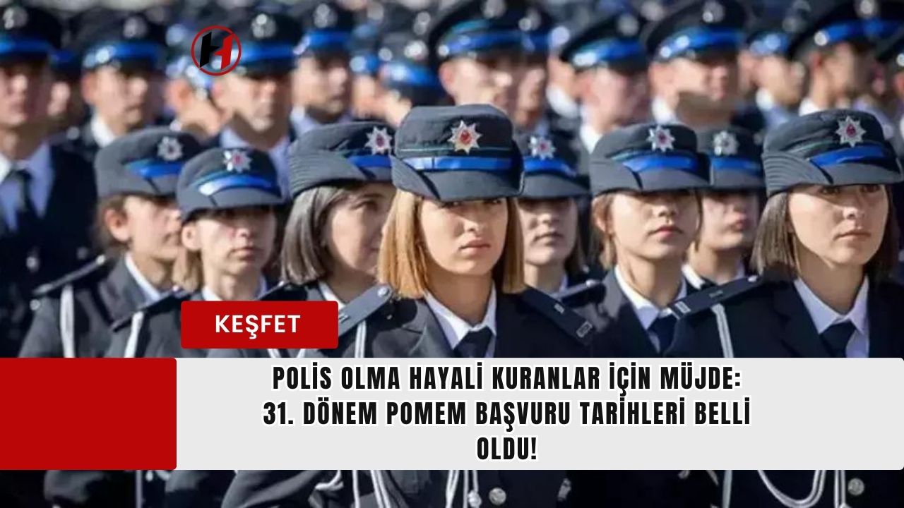 Polis Olma Hayali Kuranlar İçin Müjde: 31. Dönem POMEM Başvuru Tarihleri Belli Oldu!