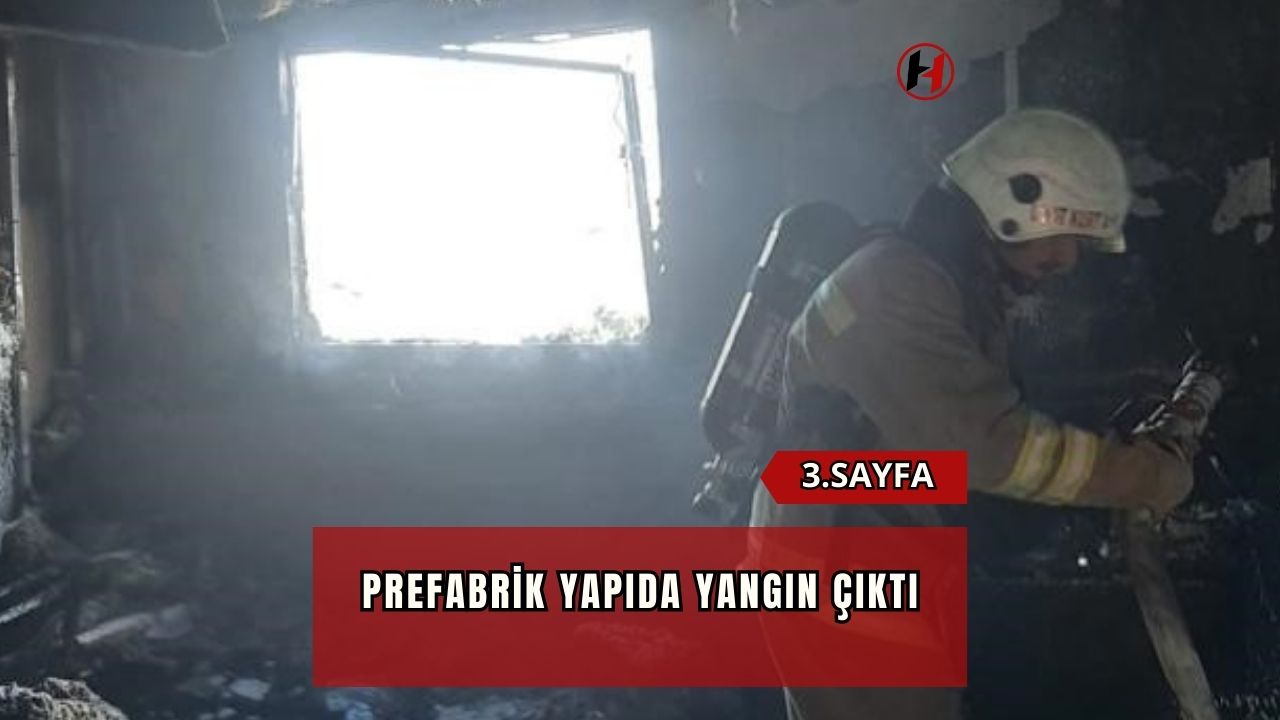 Prefabrik yapıda yangın çıktı