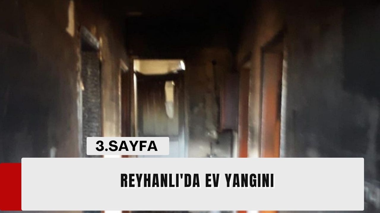 Reyhanlı'da ev yangını