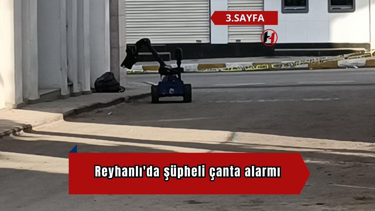 Reyhanlı'da şüpheli çanta alarmı