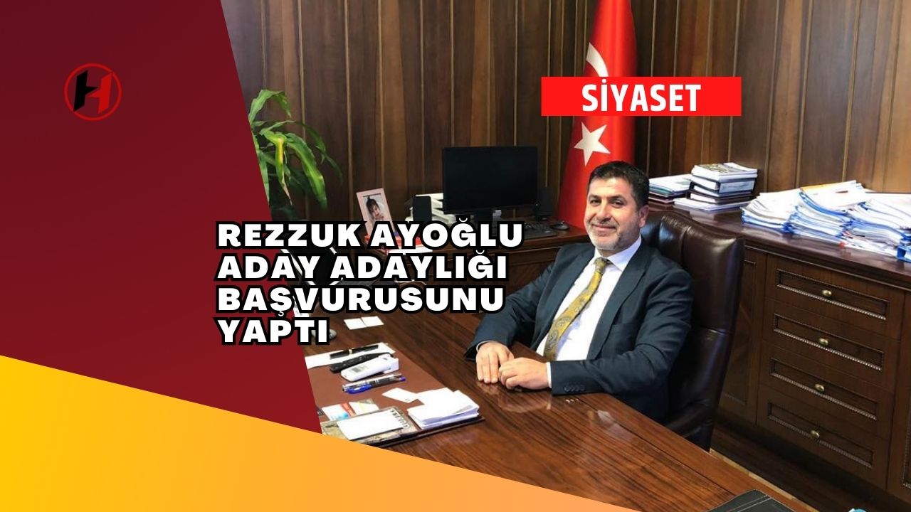 Rezzuk Ayoğlu aday adaylığı başvurusunu yaptı