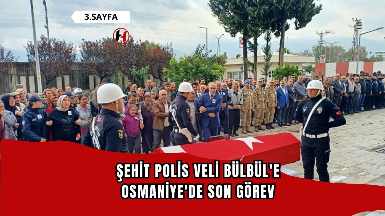 Şehit Polis Veli Bülbül'e Osmaniye'de Son Görev