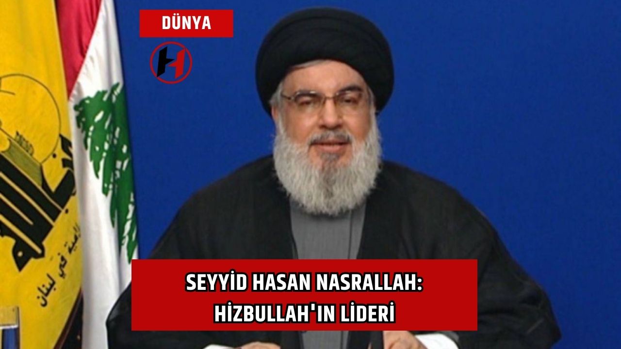 Seyyid Hasan Nasrallah: Hizbullah'ın Lideri