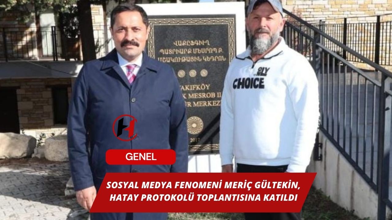 Sosyal Medya Fenomeni Meriç Gültekin, Hatay Protokolü Toplantısına Katıldı