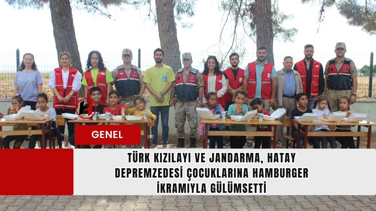 Türk Kızılayı ve Jandarma, Hatay Depremzedesi Çocuklarına Hamburger İkramıyla Gülümsetti