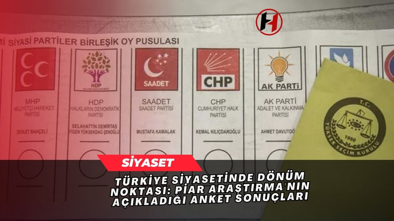 Türkiye Siyasetinde Dönüm Noktası: Piar Araştırma'nın Açıkladığı Anket Sonuçları