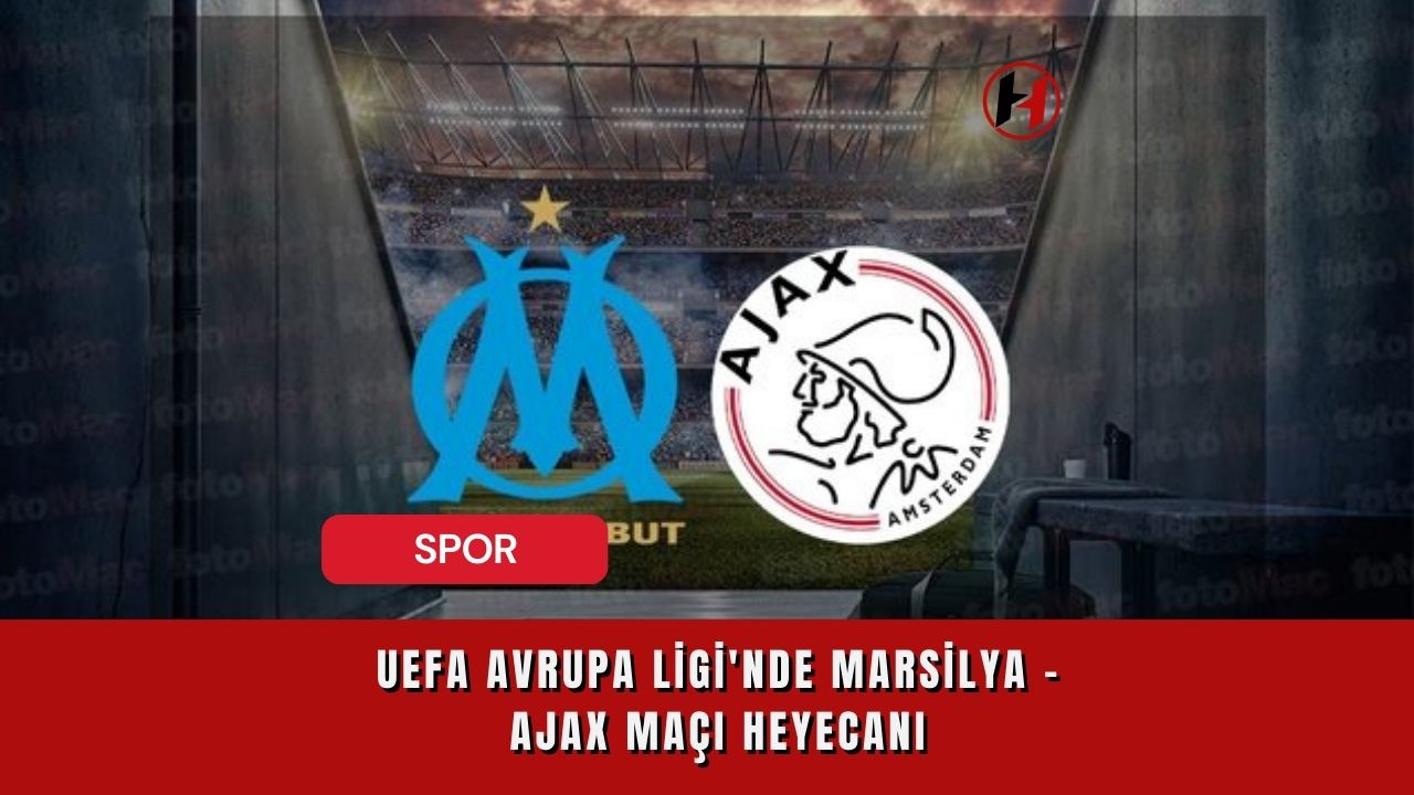UEFA Avrupa Ligi'nde Marsilya - Ajax maçı heyecanı