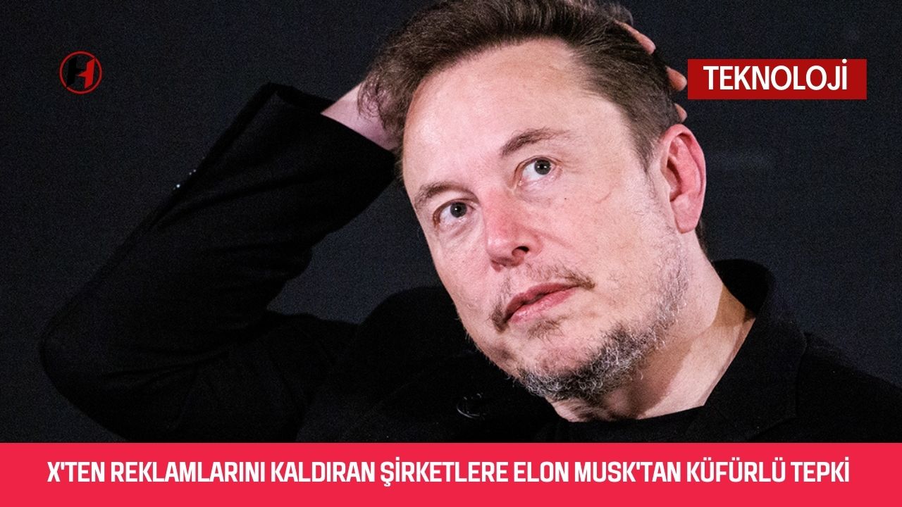 X'ten reklamlarını kaldıran şirketlere Elon Musk'tan küfürlü tepki