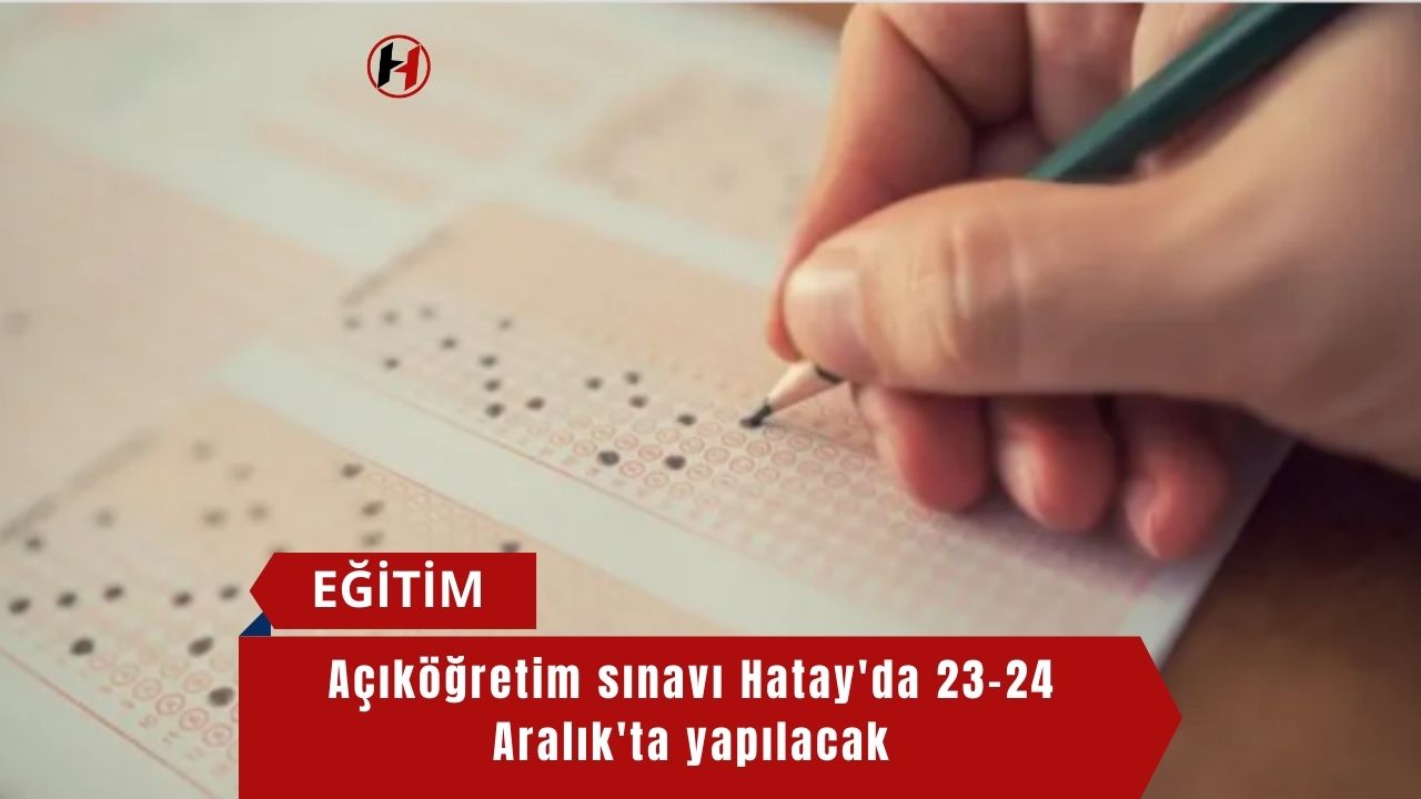 Açıköğretim sınavı Hatay'da 23-24 Aralık'ta yapılacak