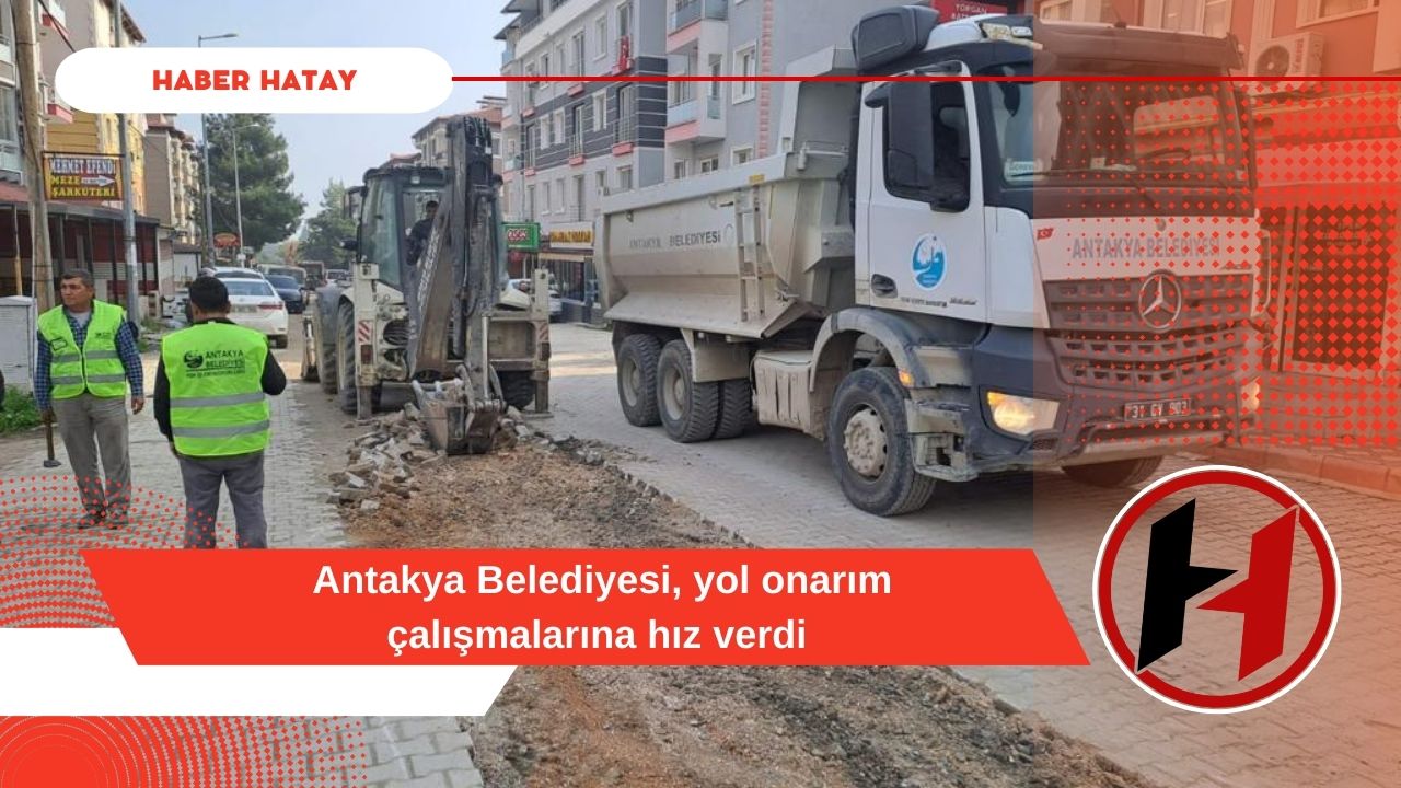 Antakya Belediyesi, yol onarım çalışmalarına hız verdi