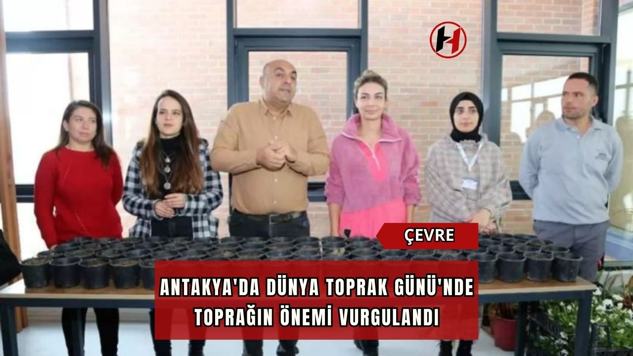 Antakya'da Dünya Toprak Günü'nde toprağın önemi vurgulandı