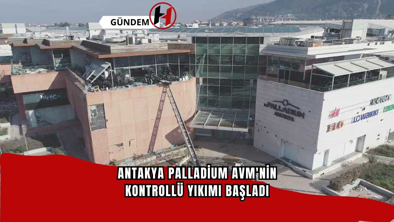 Antakya Palladium AVM'nin kontrollü yıkımı başladı