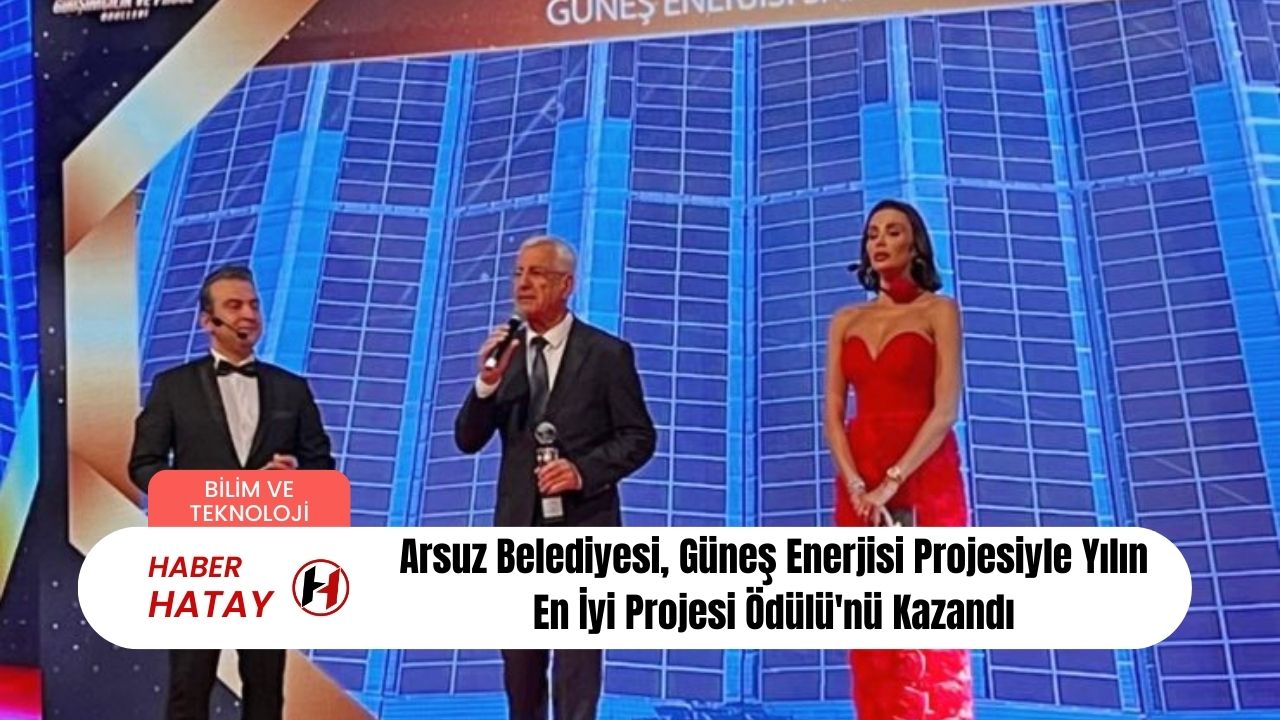 Arsuz Belediyesi, Güneş Enerjisi Projesiyle Yılın En İyi Projesi Ödülü'nü Kazandı
