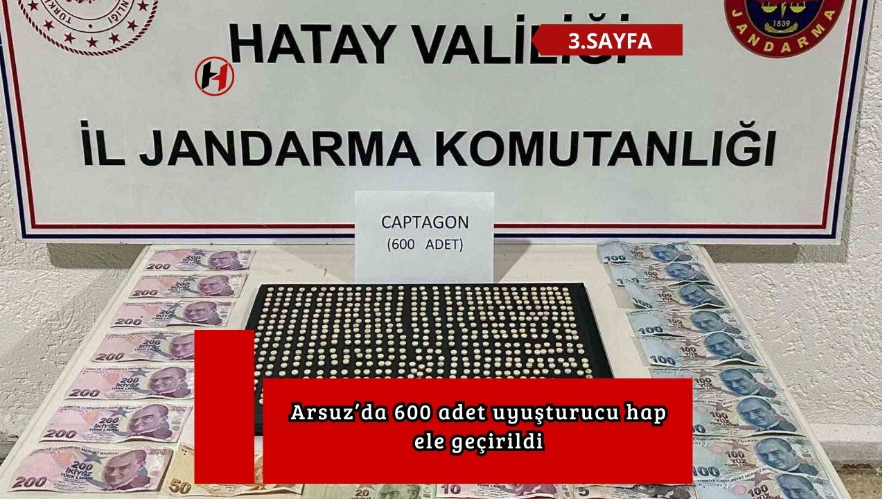 Arsuz’da 600 adet uyuşturucu hap ele geçirildi