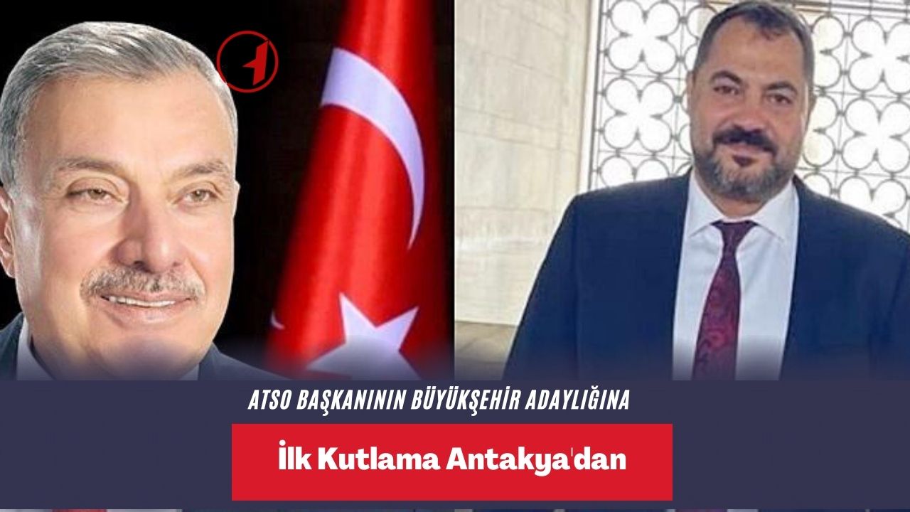 ATSO Başkanının Büyükşehir Adaylığına İlk Kutlama Antakya'dan