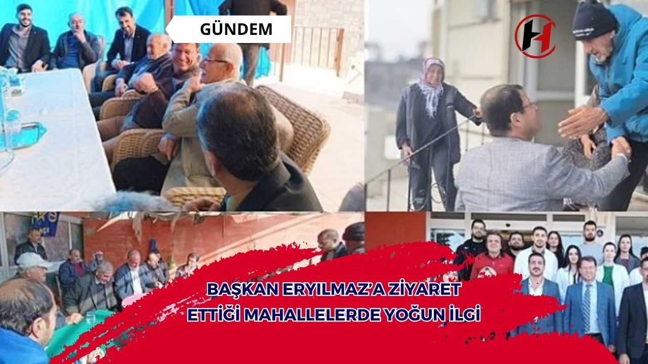 Başkan Eryılmaz’a Ziyaret Ettiği Mahallelerde Yoğun İlgi