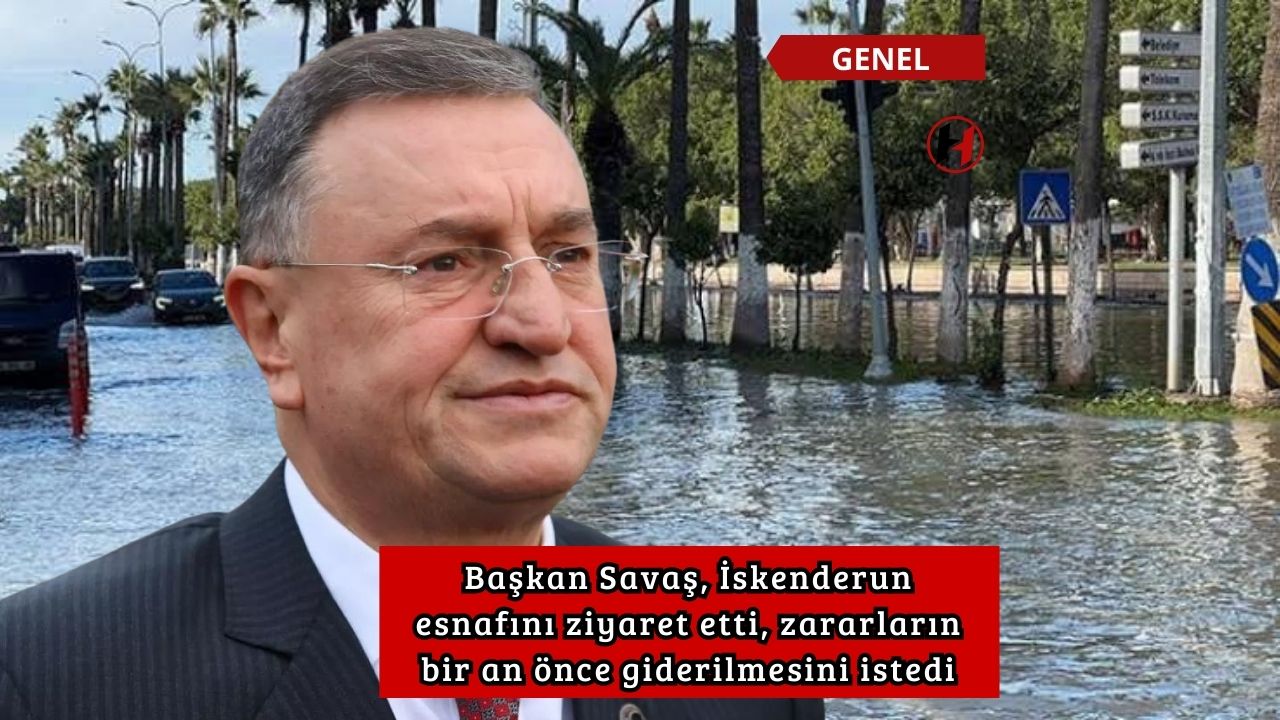 Başkan Savaş, İskenderun esnafını ziyaret etti, zararların bir an önce giderilmesini istedi