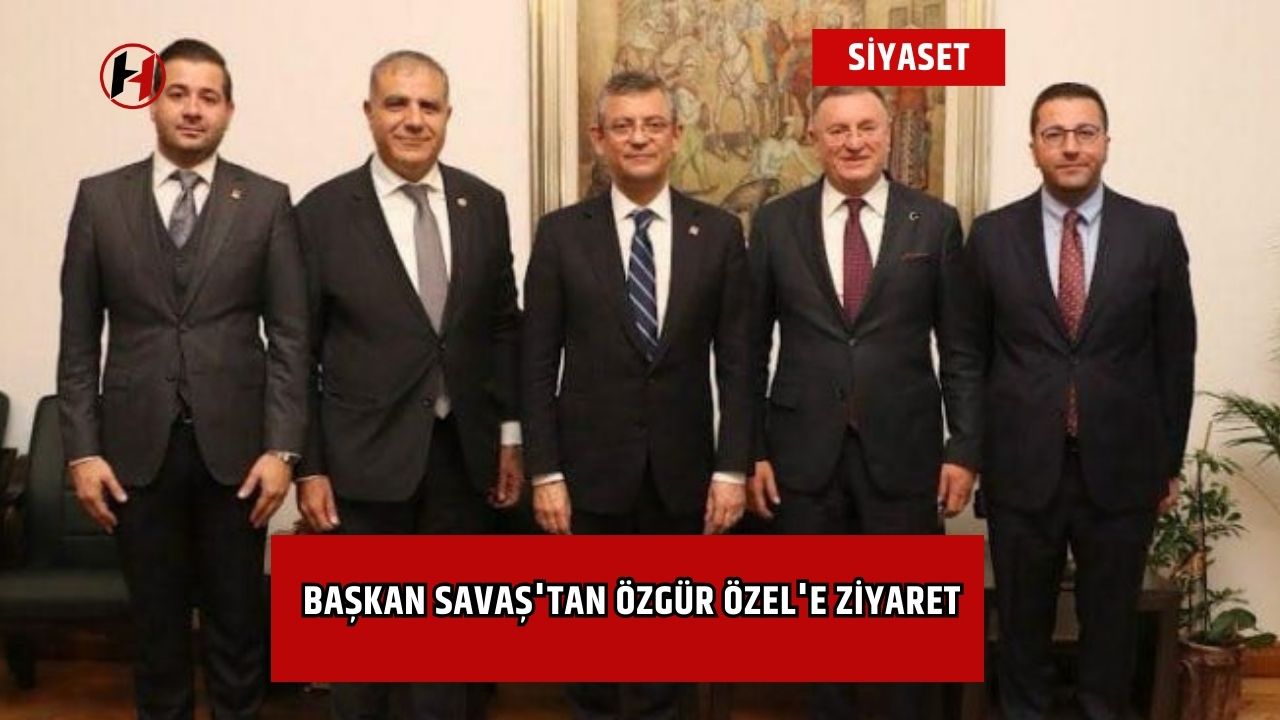 Başkan Savaş'tan Özgür Özel'e ziyaret