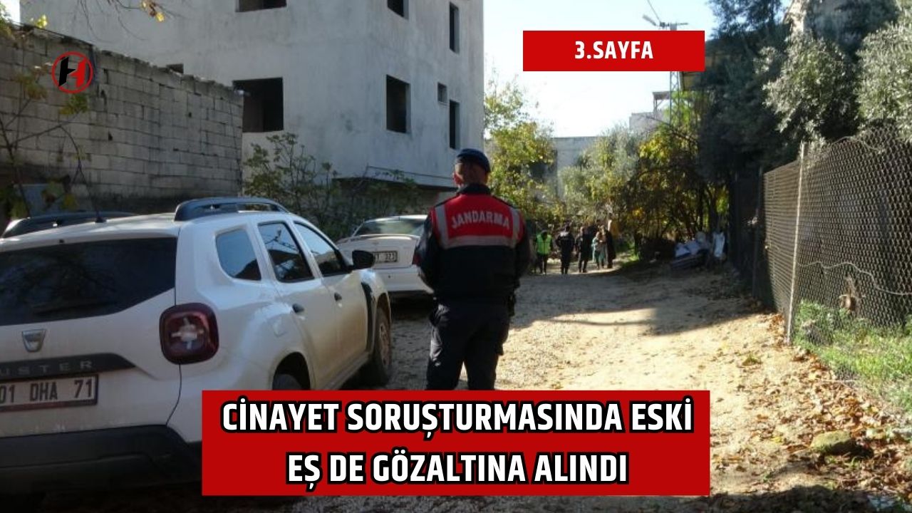 Cinayet soruşturmasında eski eş de gözaltına alındı