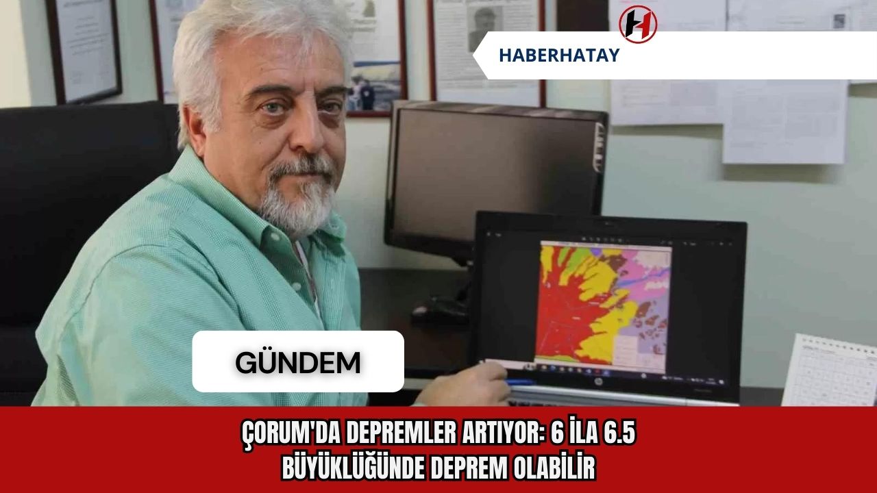 Çorum'da depremler artıyor: 6 ila 6.5 büyüklüğünde deprem olabilir