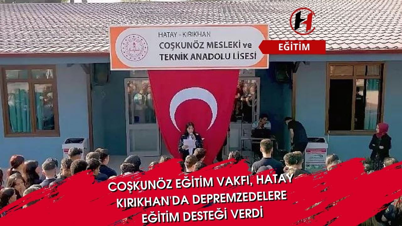 Coşkunöz Eğitim Vakfı, Hatay Kırıkhan'da depremzedelere eğitim desteği verdi