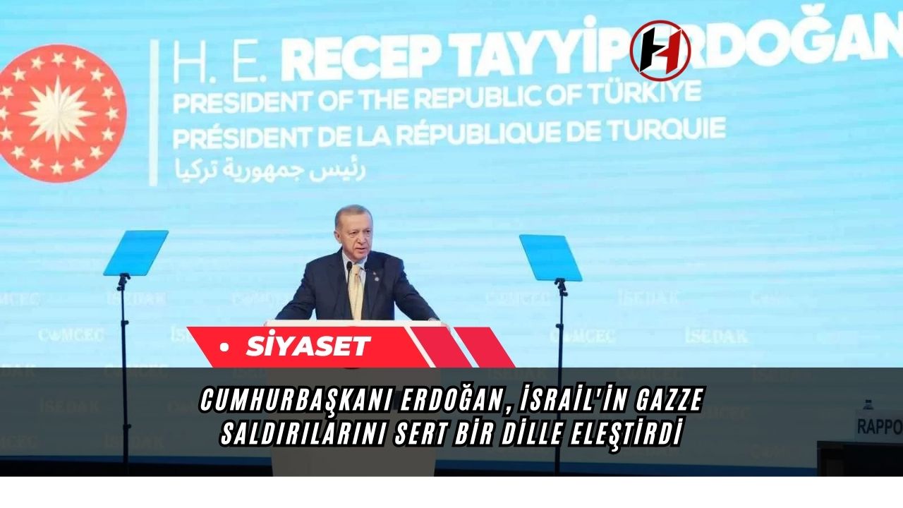 Cumhurbaşkanı Erdoğan, İsrail'in Gazze saldırılarını sert bir dille eleştirdi
