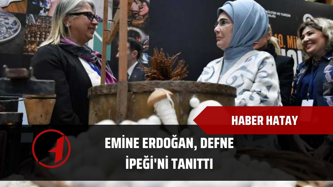 Emine Erdoğan, Defne İpeği'ni tanıttı