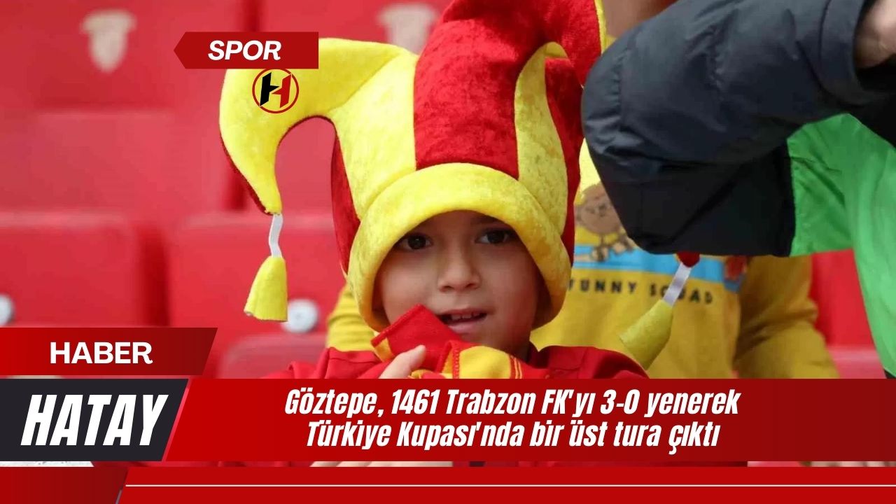 Göztepe, 1461 Trabzon FK'yı 3-0 yenerek Türkiye Kupası'nda bir üst tura çıktı