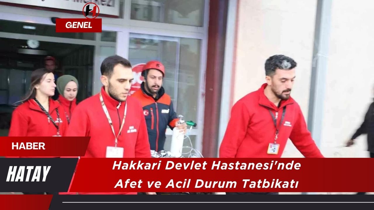 Hakkari Devlet Hastanesi'nde Afet ve Acil Durum Tatbikatı