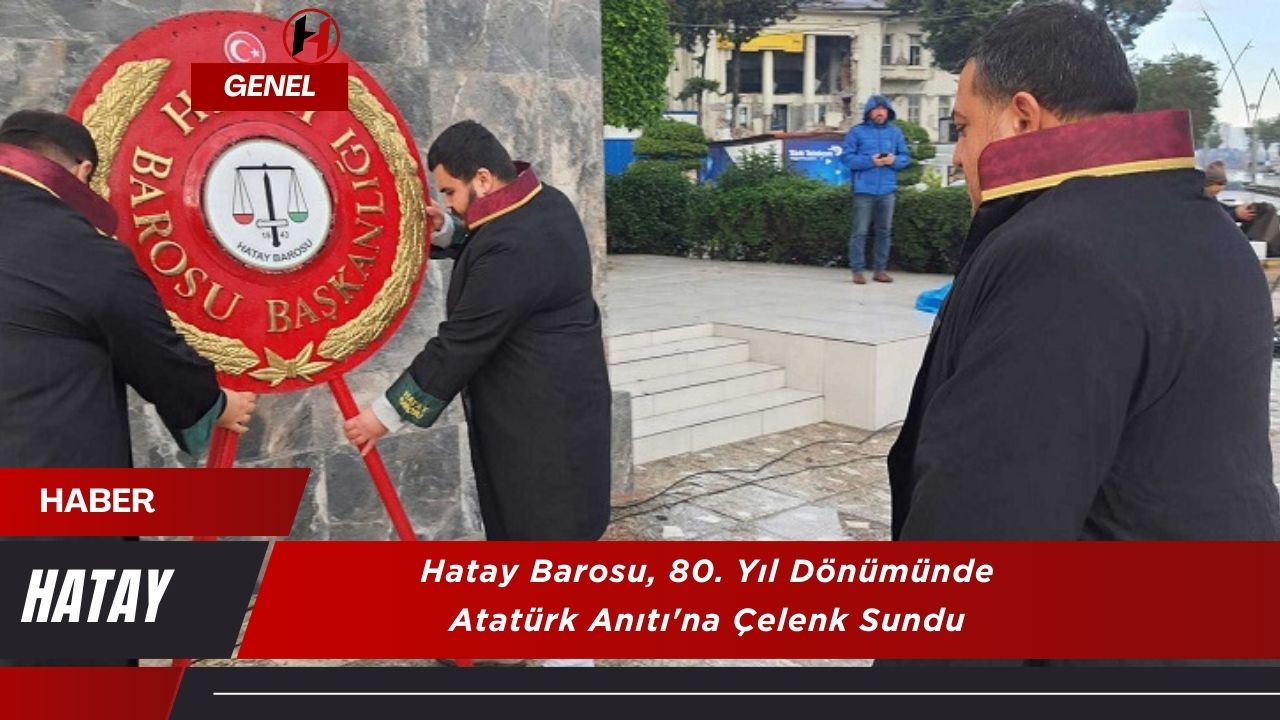 Hatay Barosu, 80. Yıl Dönümünde Atatürk Anıtı'na Çelenk Sundu