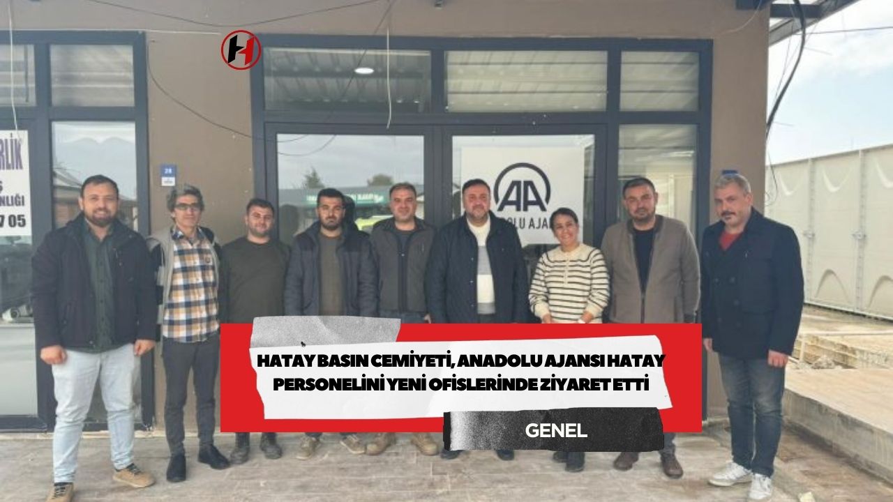 Hatay Basın Cemiyeti, Anadolu Ajansı Hatay personelini yeni ofislerinde ziyaret etti