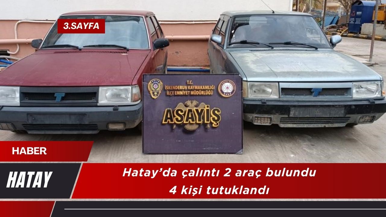 Hatay’da çalıntı 2 araç bulundu, 4 kişi tutuklandı