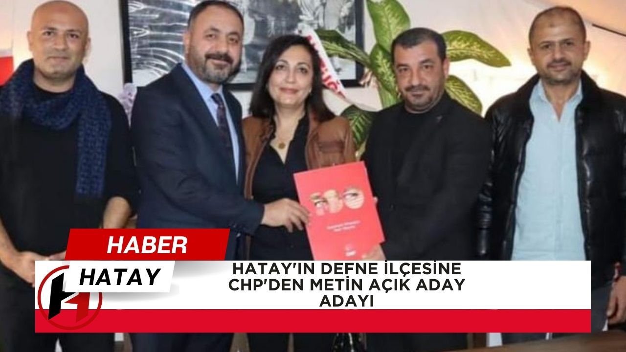 Hatay'ın Defne İlçesine CHP'den Metin Açık Aday Adayı