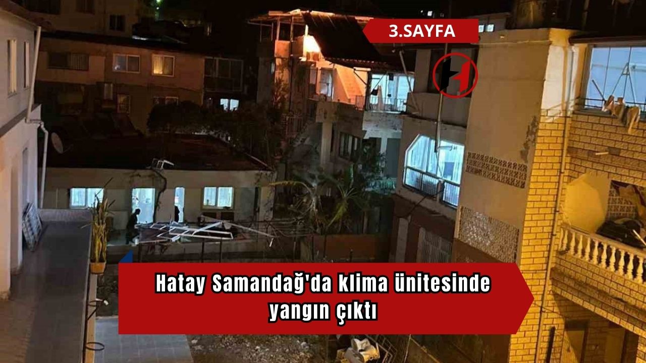 Hatay Samandağ'da klima ünitesinde yangın çıktı