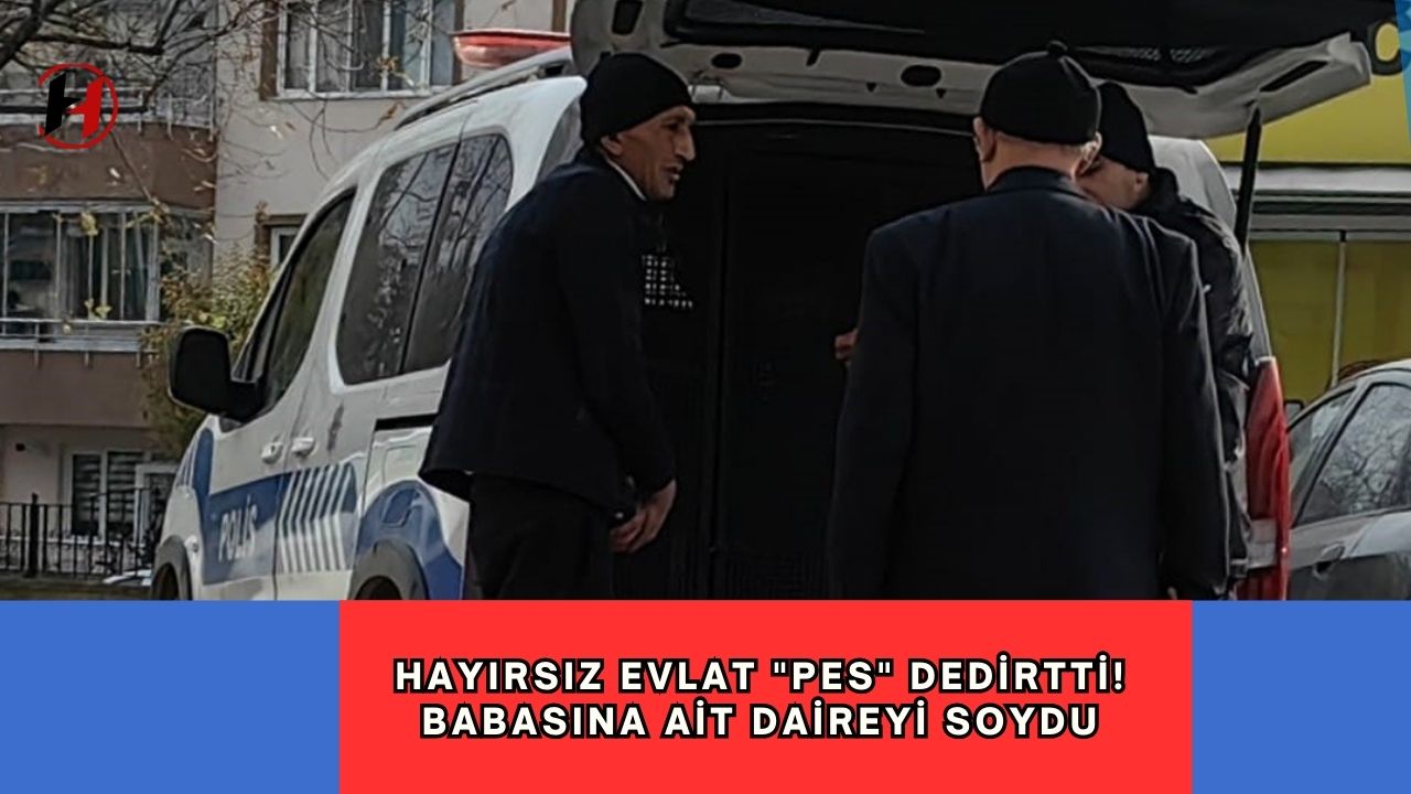 Hayırsız evlat "pes" dedirtti...Babasına ait daireyi soydu