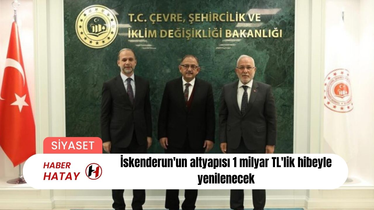 İskenderun'un altyapısı 1 milyar TL'lik hibeyle yenilenecek