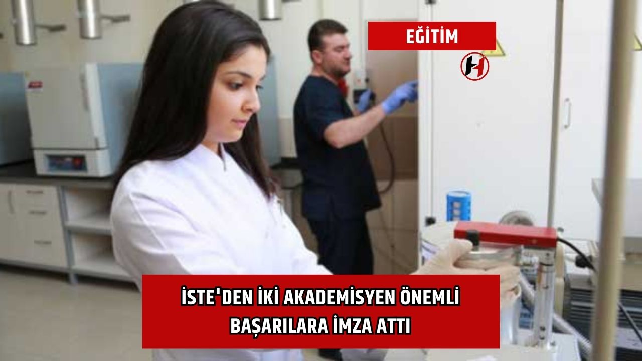 İSTE'den iki akademisyen önemli başarılara imza attı