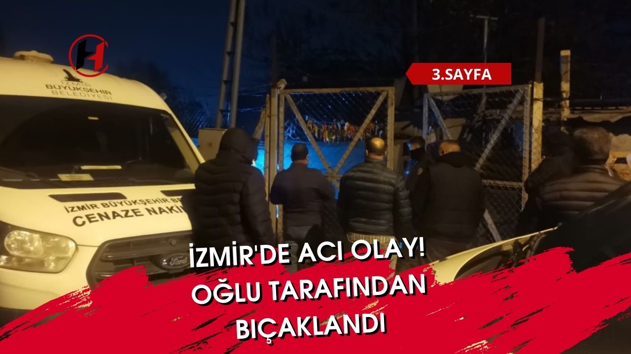 İzmir'de acı olay! Oğlu tarafından bıçaklandı