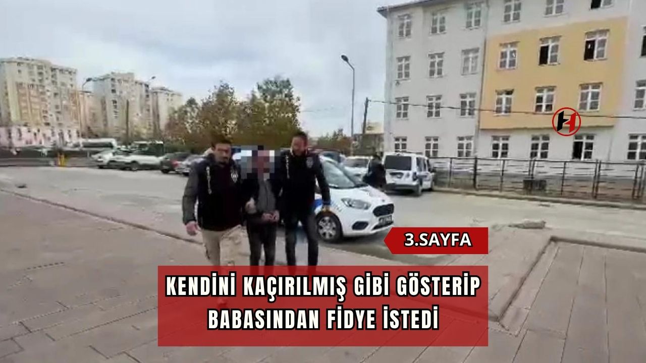 Kendini kaçırılmış gibi gösterip babasından fidye istedi