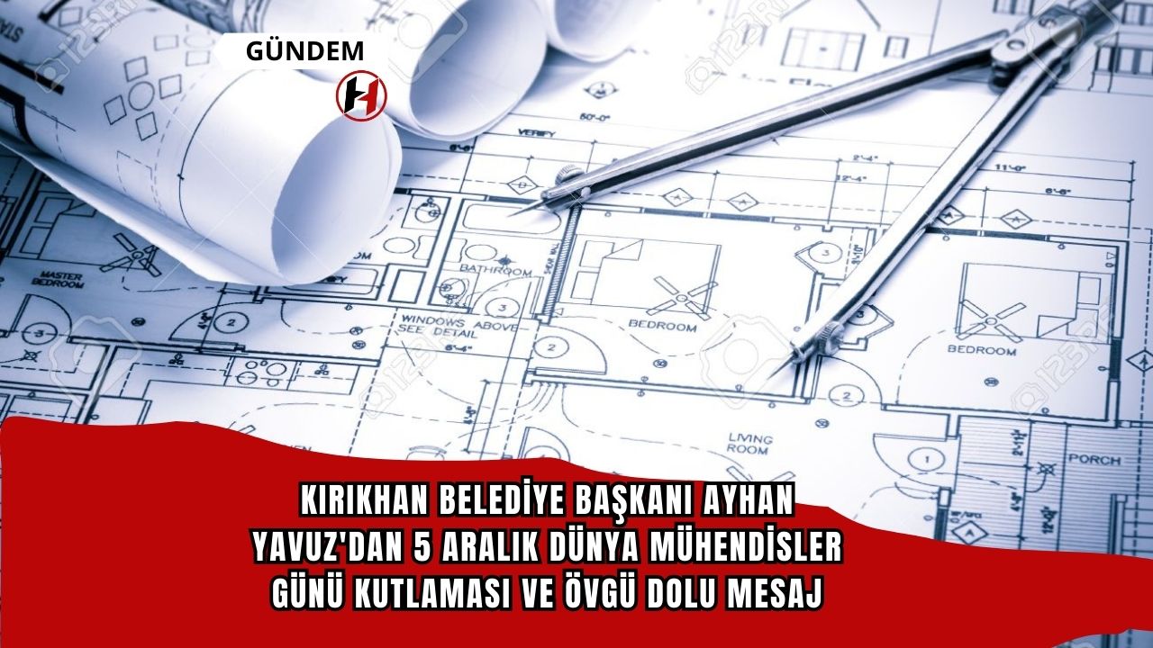 Kırıkhan Belediye Başkanı Ayhan YAVUZ'dan 5 Aralık Dünya Mühendisler Günü Kutlaması ve Övgü Dolu Mesaj