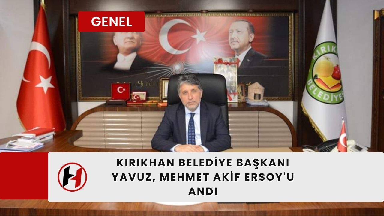 Kırıkhan Belediye Başkanı Yavuz, Mehmet Akif Ersoy'u Andı