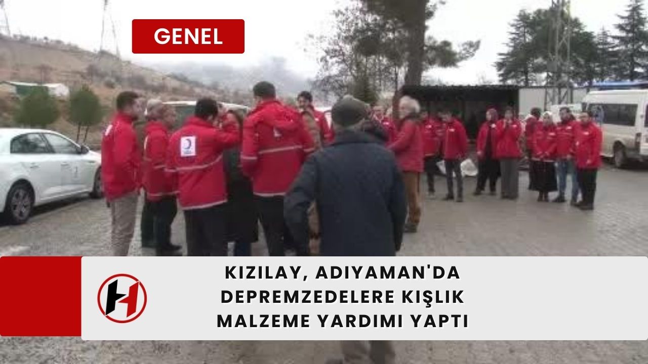 Kızılay, Adıyaman'da depremzedelere kışlık malzeme yardımı yaptı