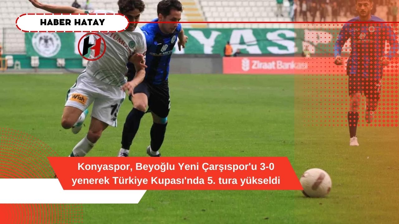 Konyaspor, Beyoğlu Yeni Çarşıspor'u 3-0 yenerek Türkiye Kupası'nda 5. tura yükseldi