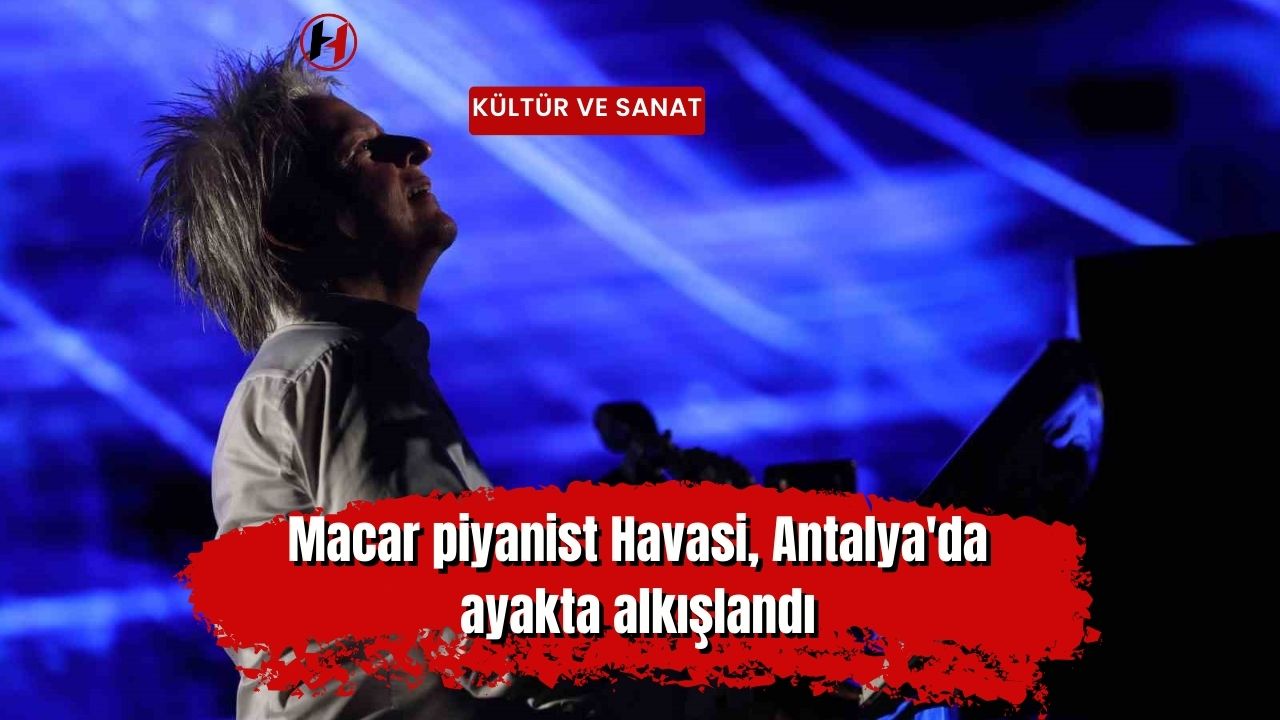 Macar piyanist Havasi, Antalya'da ayakta alkışlandı