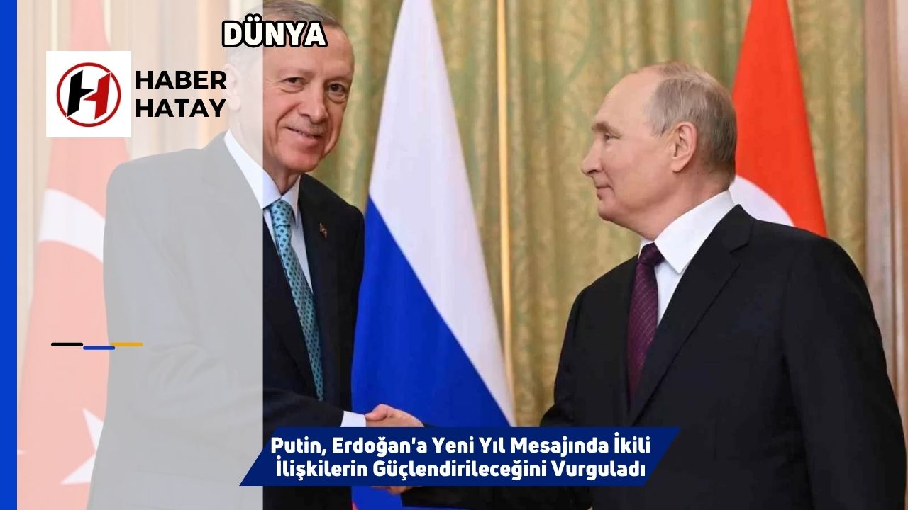 Putin, Erdoğan'a Yeni Yıl Mesajında İkili İlişkilerin Güçlendirileceğini Vurguladı