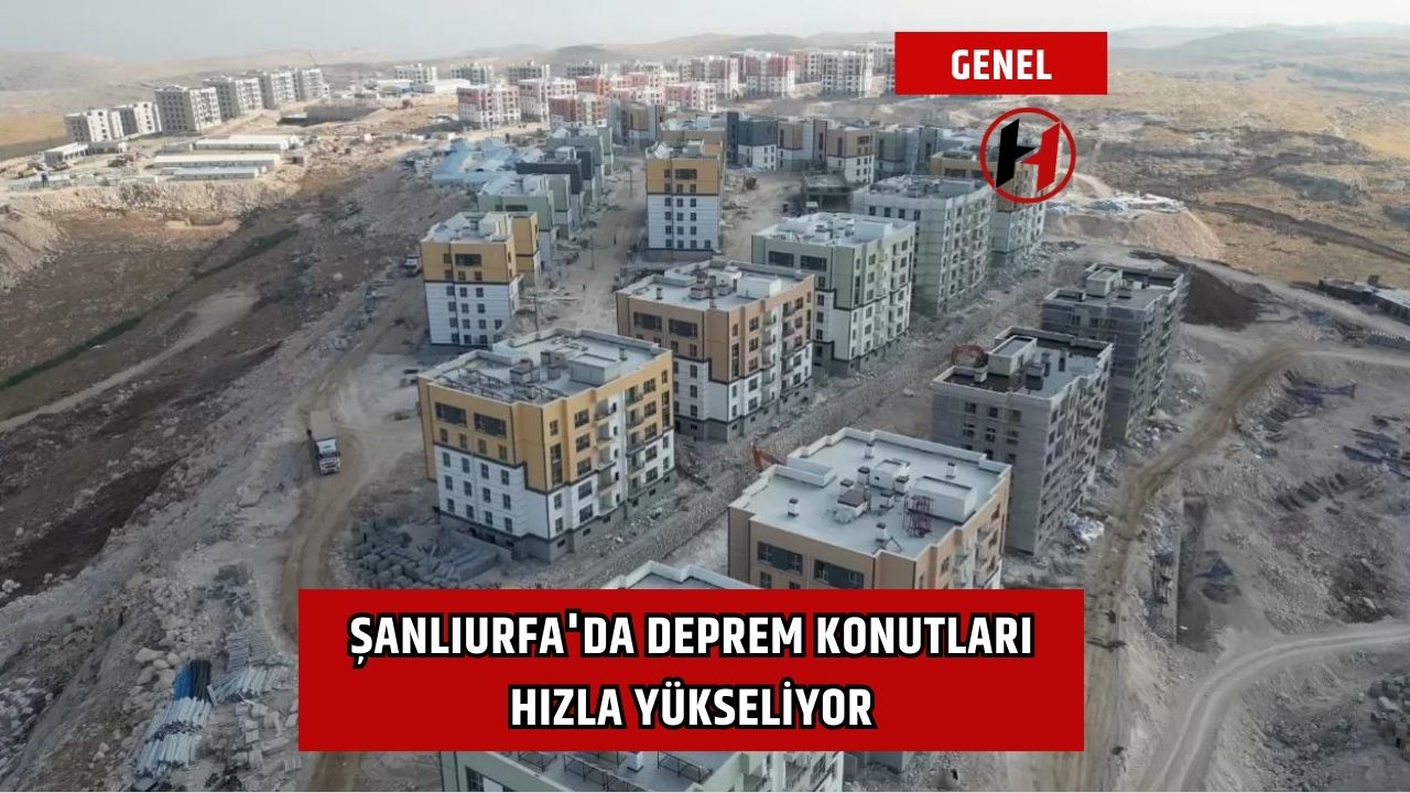 Şanlıurfa'da deprem konutları hızla yükseliyor