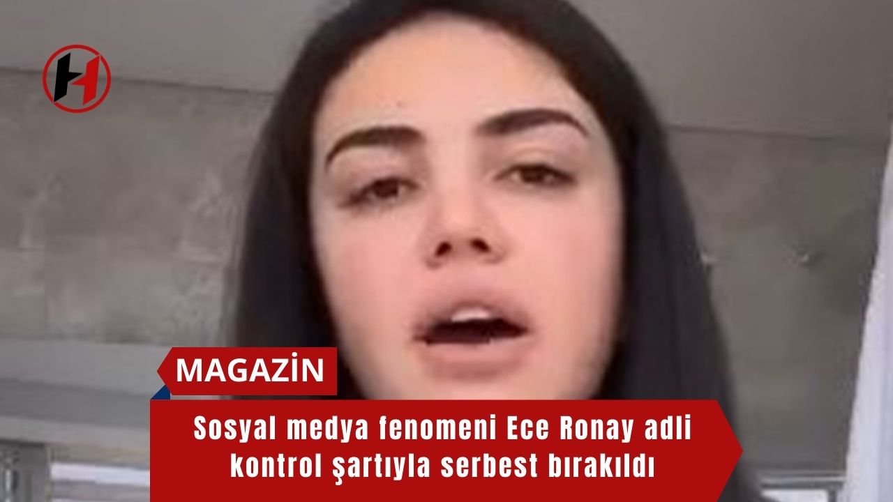 Sosyal medya fenomeni Ece Ronay adli kontrol şartıyla serbest bırakıldı